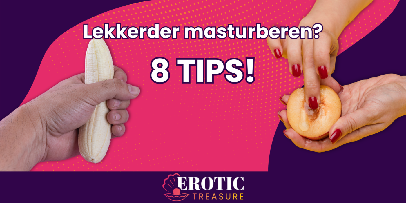Hoe moet je masturberen? In deze blog lees je 8 tips om beter te kunnen masturberen!