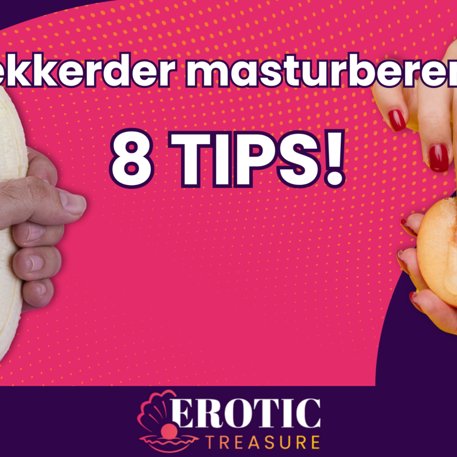 Hoe moet je masturberen? In deze blog lees je 8 tips om beter te kunnen masturberen!