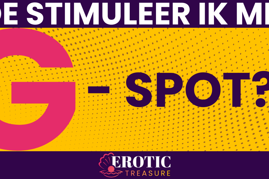 Hoe stimuleer ik mijn G-spot?!