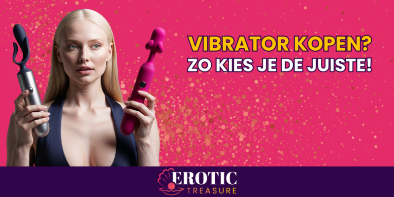 Vibrator kopen? Zo kies je de juiste!